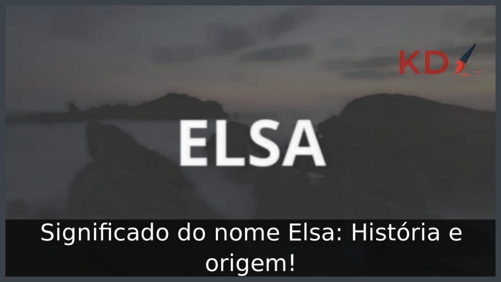 Significado do nome Elsa: História e origem!