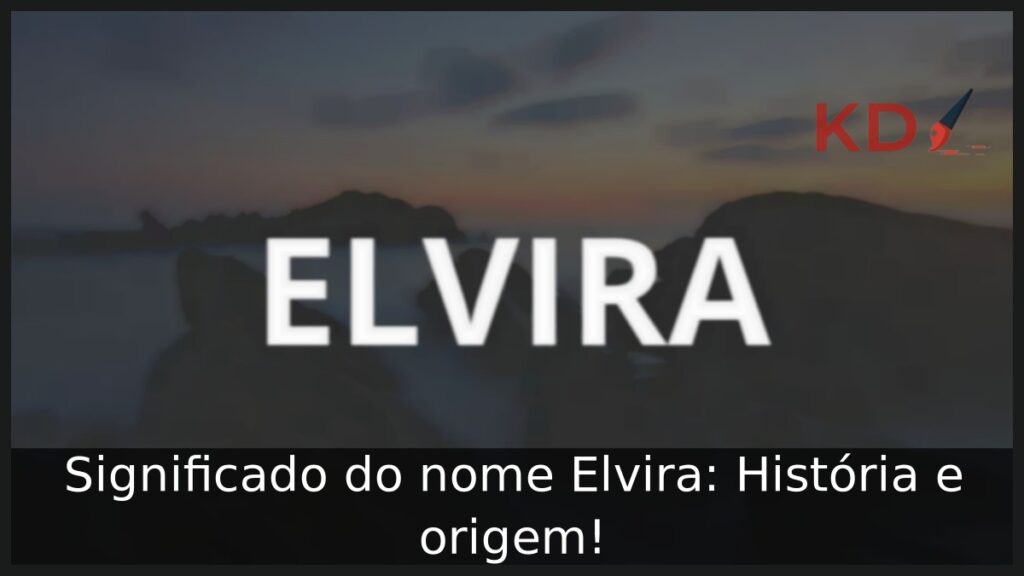 Significado do nome Elvira: História e origem!
