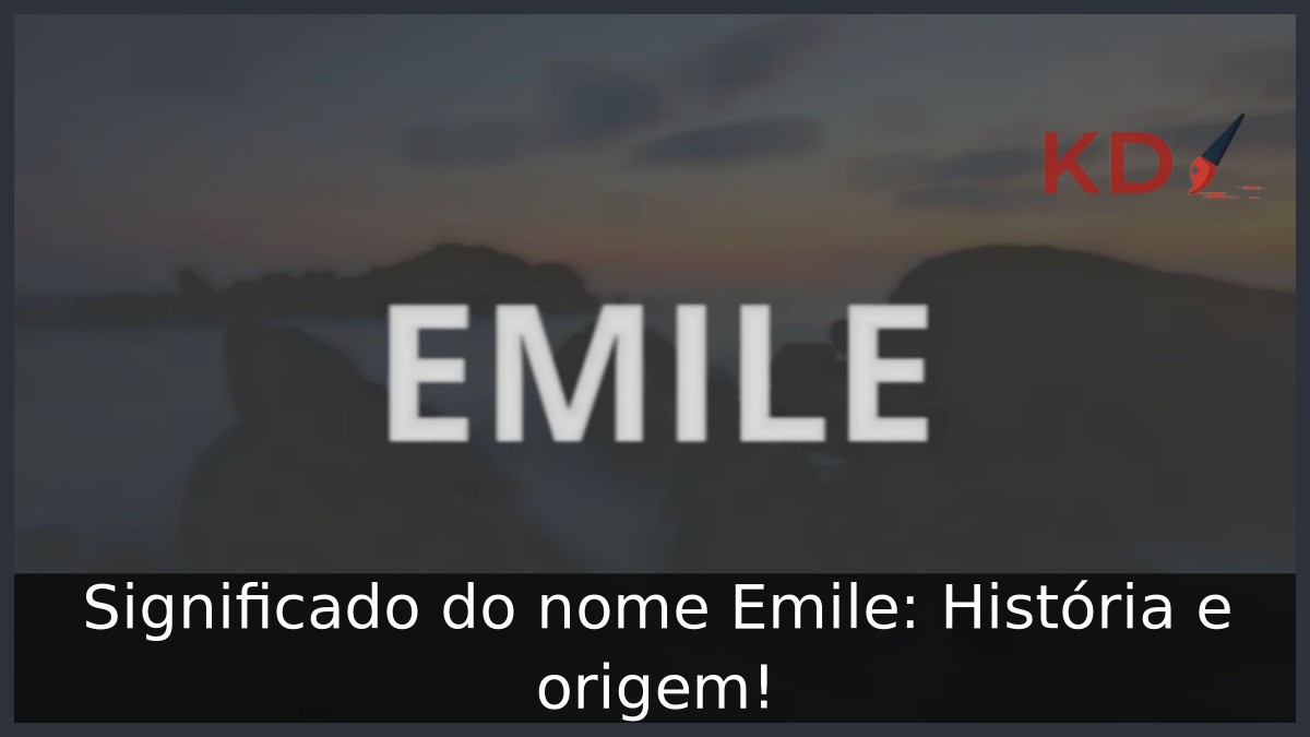 Significado do nome Emile: História e origem!