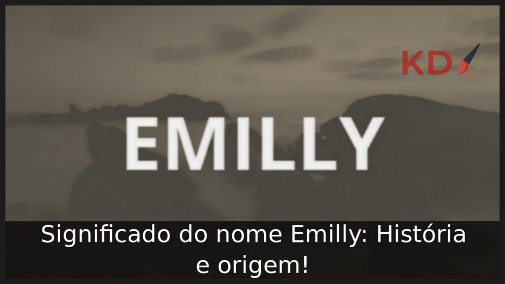 Significado do nome Emilly: História e origem!