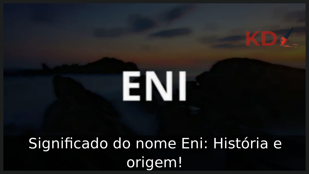 Significado do nome Eni: História e origem!