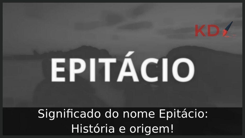 Significado do nome Epitácio: História e origem!
