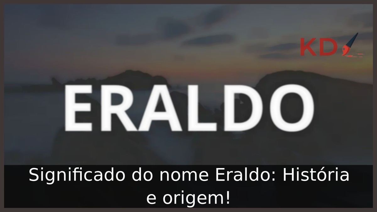 Significado do nome Eraldo: História e origem!
