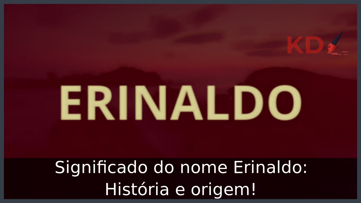 Significado do nome Erinaldo: História e origem!