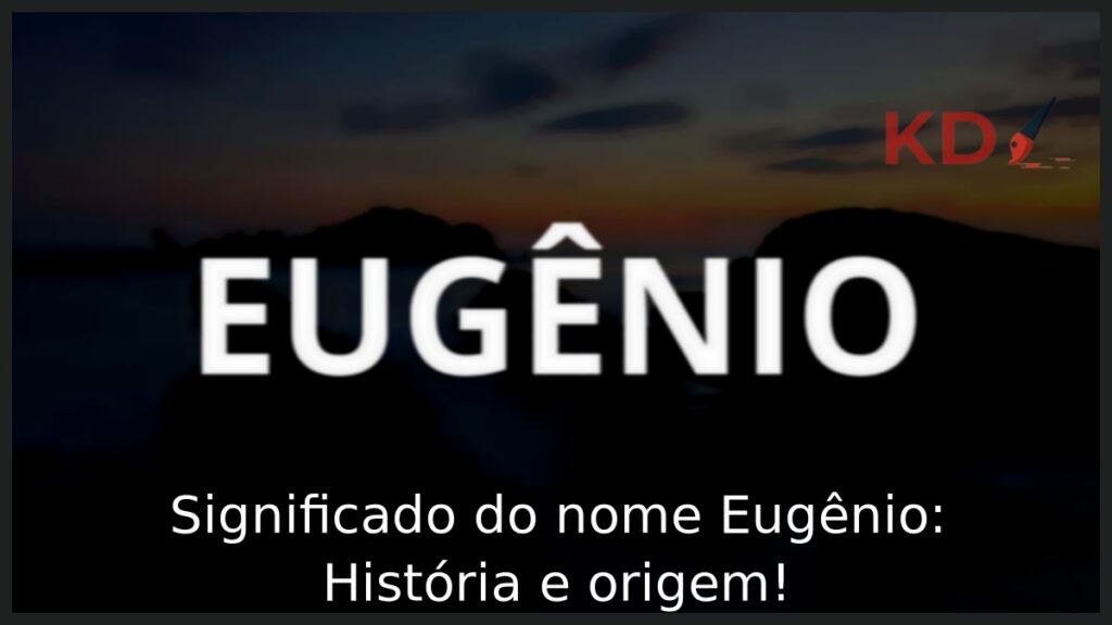 Significado do nome Eugênio: História e origem!