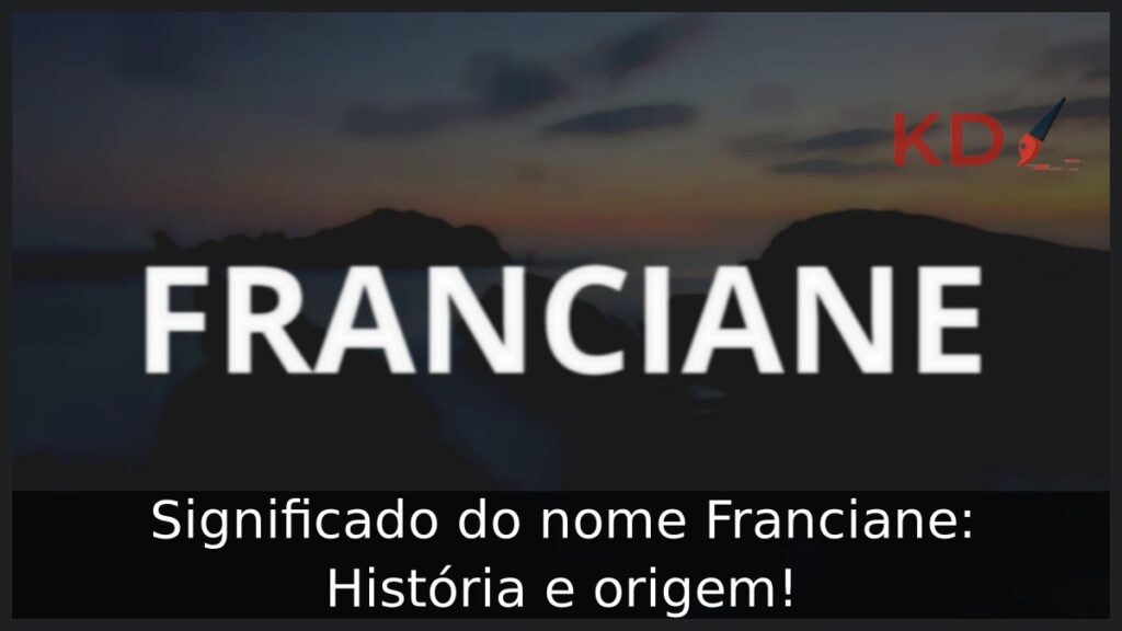 Significado do nome Franciane: História e origem!