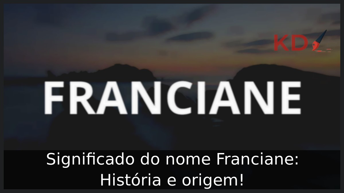 Significado do nome Franciane: História e origem! 3 Significado do nome Franciane: História e origem!