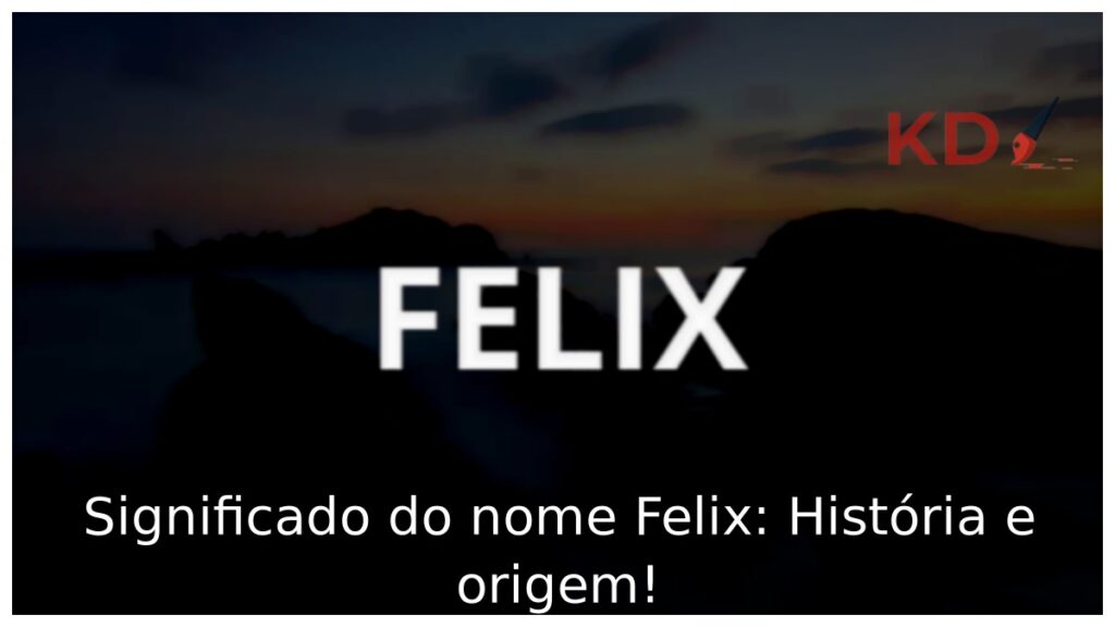 Significado do nome Felix: História e origem! 1 Significado do nome Felix: História e origem!