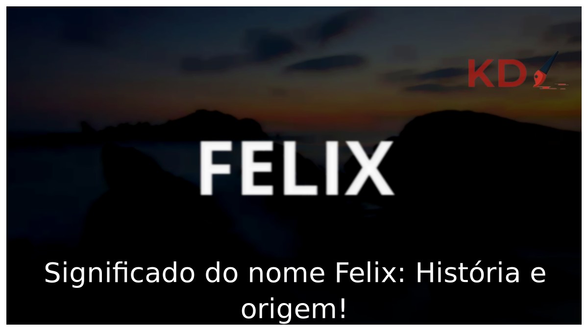 Significado do nome Felix: História e origem! 9 Significado do nome Felix: História e origem!