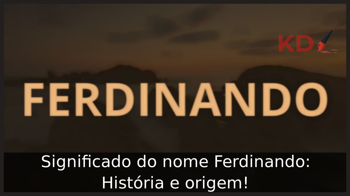 Significado do nome Ferdinando: História e origem!
