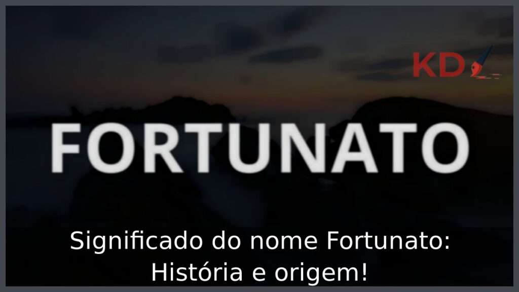 Significado do nome Fortunato: História e origem! 1 Significado do nome Fortunato: História e origem!