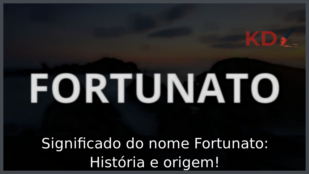 Significado do nome Fortunato: História e origem!