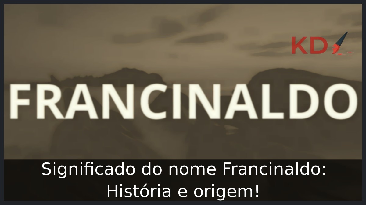 Significado do nome Francinaldo: História e origem!