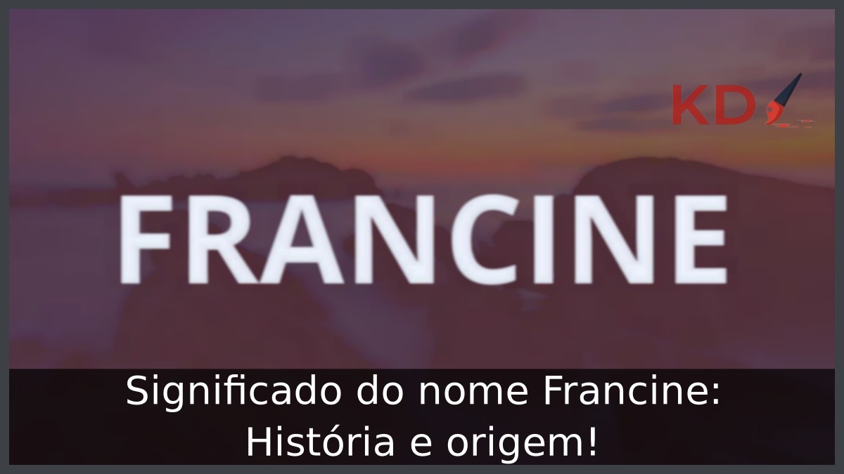 Significado do nome Francine: História e origem!