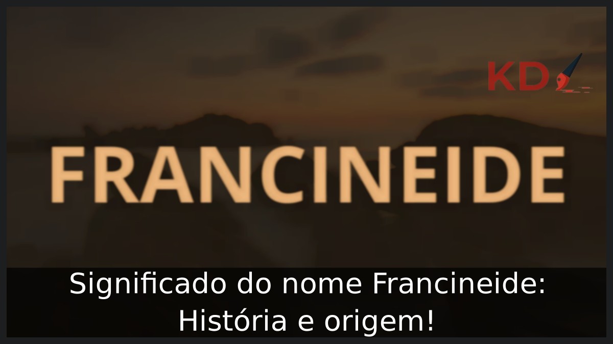 Significado do nome Francineide: História e origem!