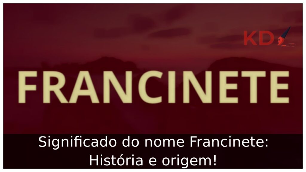 Significado do nome Francinete: História e origem!