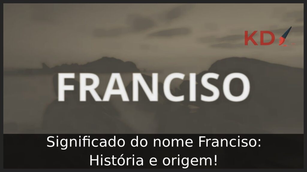 Significado do nome Franciso: História e origem! 1 Significado do nome Franciso: História e origem!