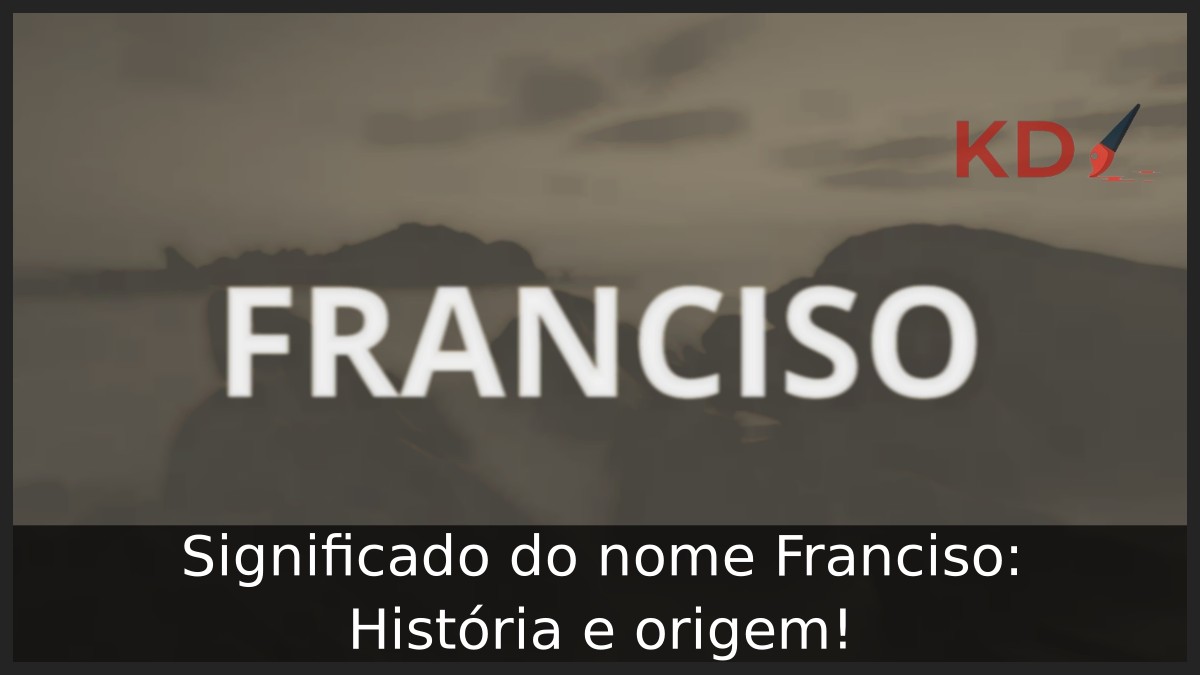 Significado do nome Franciso: História e origem!