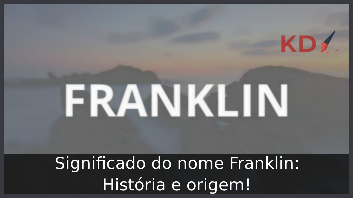 Significado do nome Franklin: História e origem! 2 Significado do nome Franklin: História e origem!