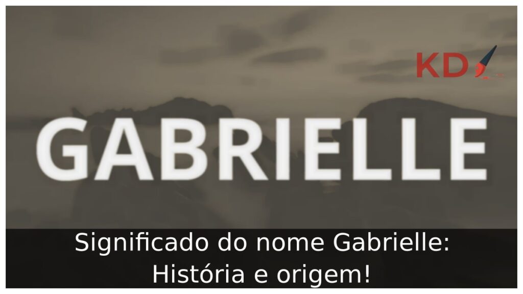 Significado do nome Gabrielle: História e origem!