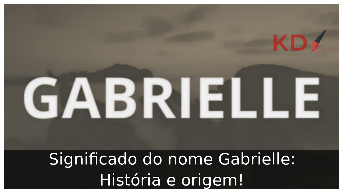 Significado do nome Gabrielle: História e origem!