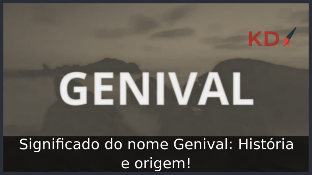 Significado do nome Genival: História e origem! 1 Significado do nome Genival: História e origem!