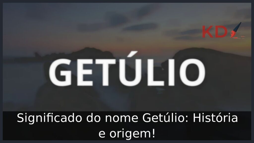 Significado do nome Getúlio: História e origem! 1 Significado do nome Getúlio: História e origem!