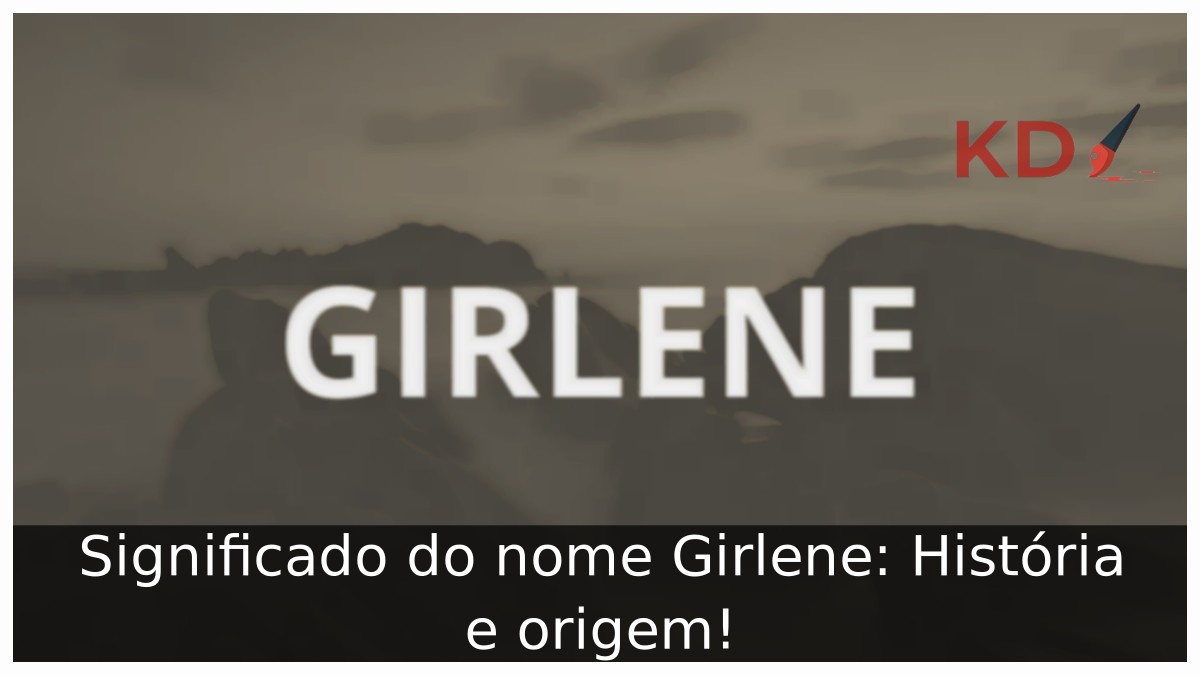 Significado do nome Girlene: História e origem!