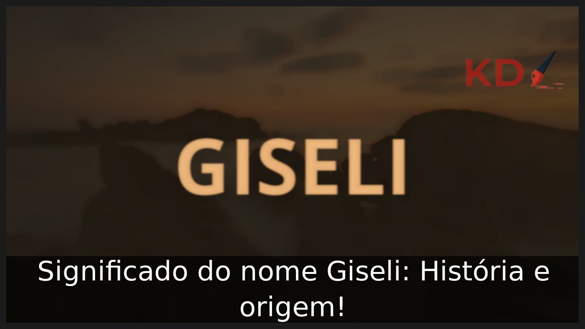 Significado do nome Giseli: História e origem!