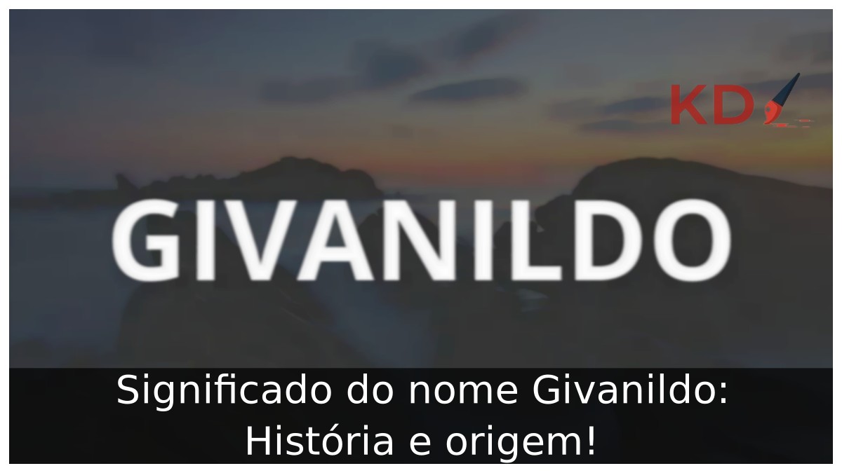 Significado do nome Givanildo: História e origem!