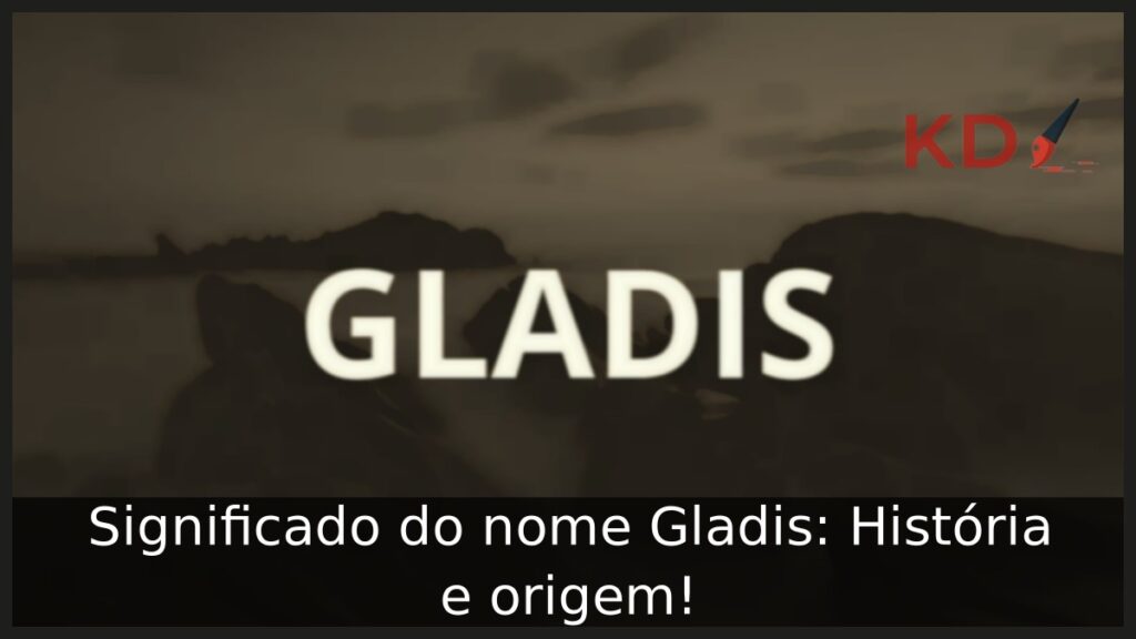Significado do nome Gladis: História e origem!