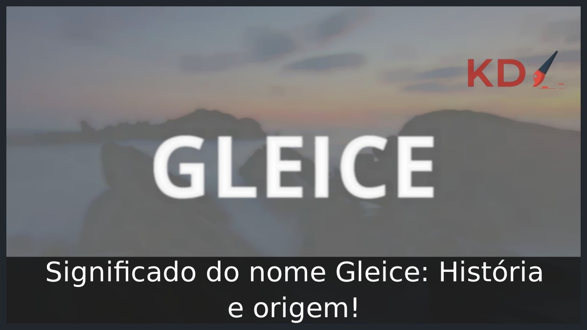 Significado do nome Gleice: História e origem!