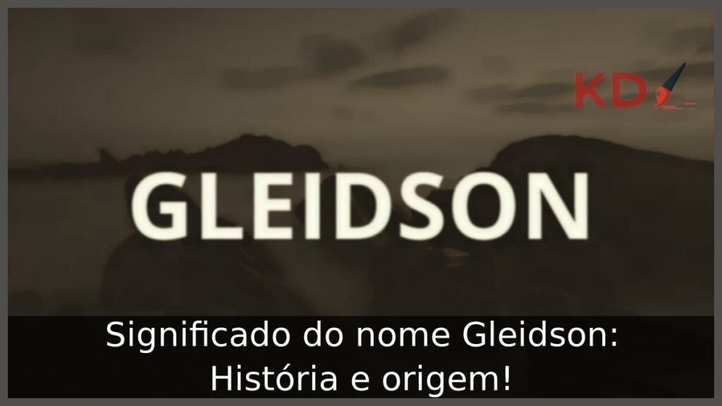 Significado do nome Gleidson: História e origem!