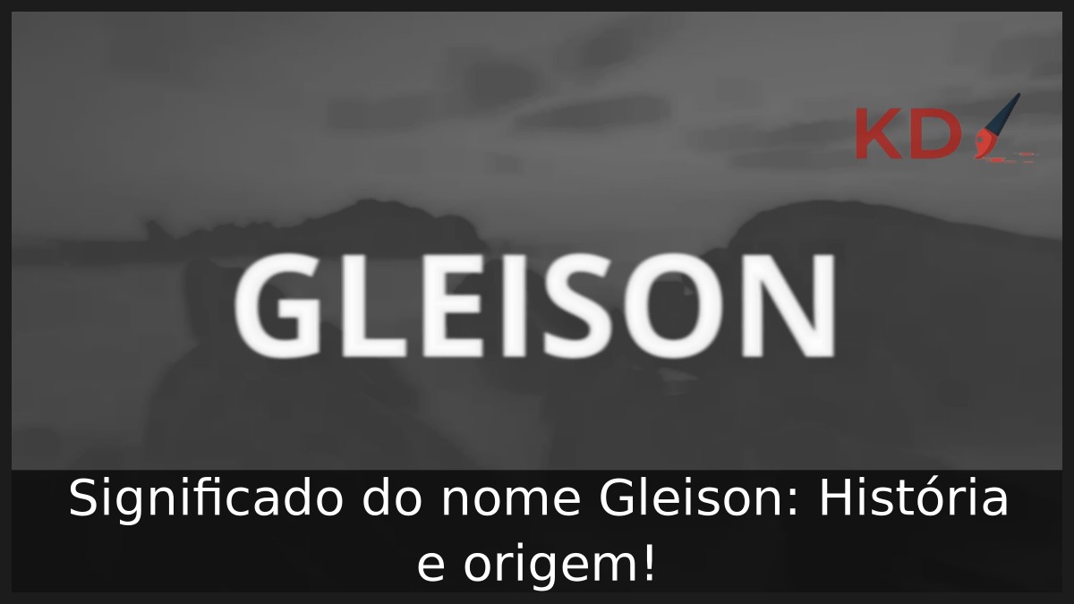 Significado do nome Gleison: História e origem! 10 Significado do nome Gleison: História e origem!