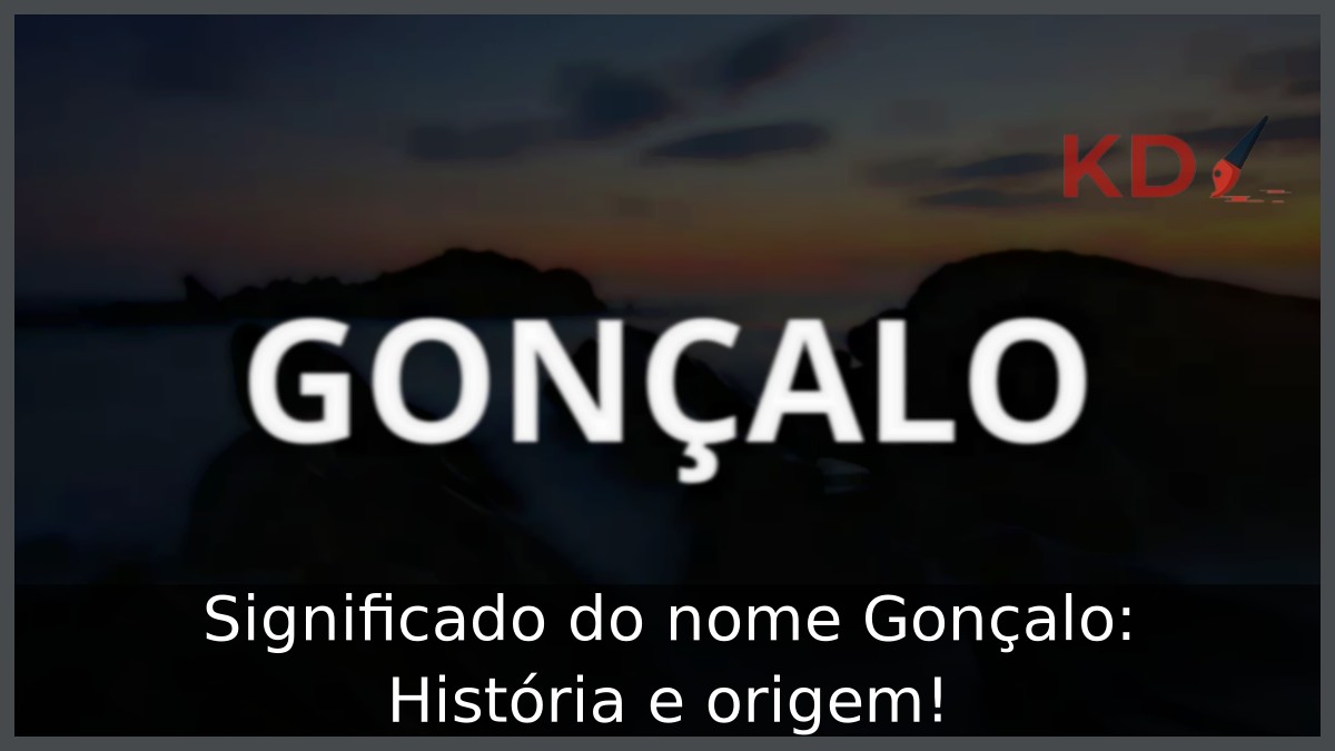Significado do nome Gonçalo: História e origem!