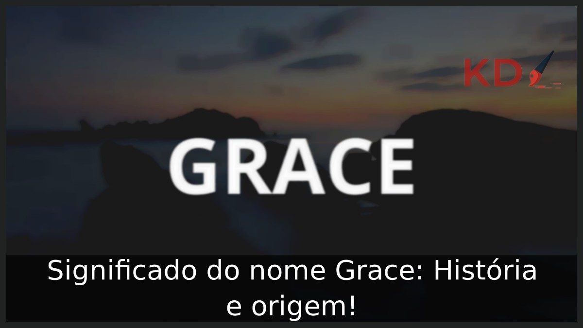 Significado do nome Grace: História e origem! 1 Significado do nome Grace: História e origem!