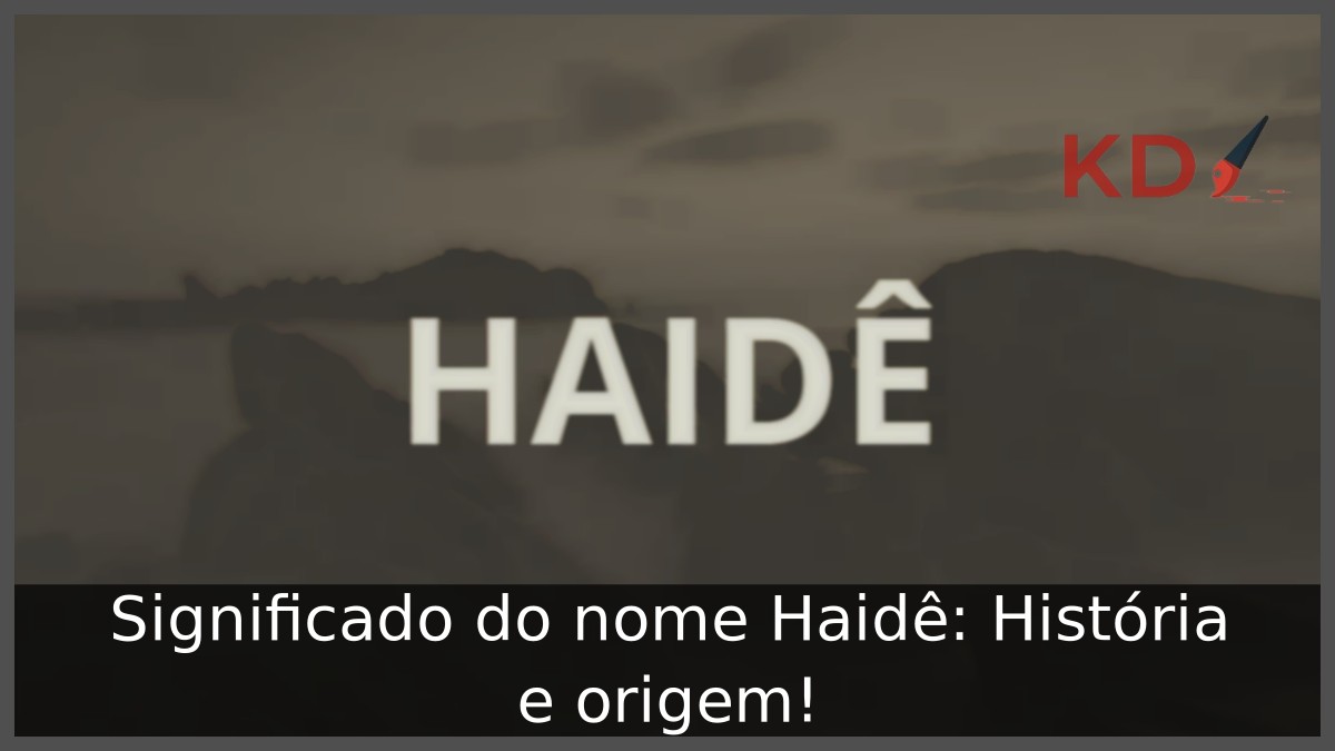 Significado do nome Haidê: História e origem!