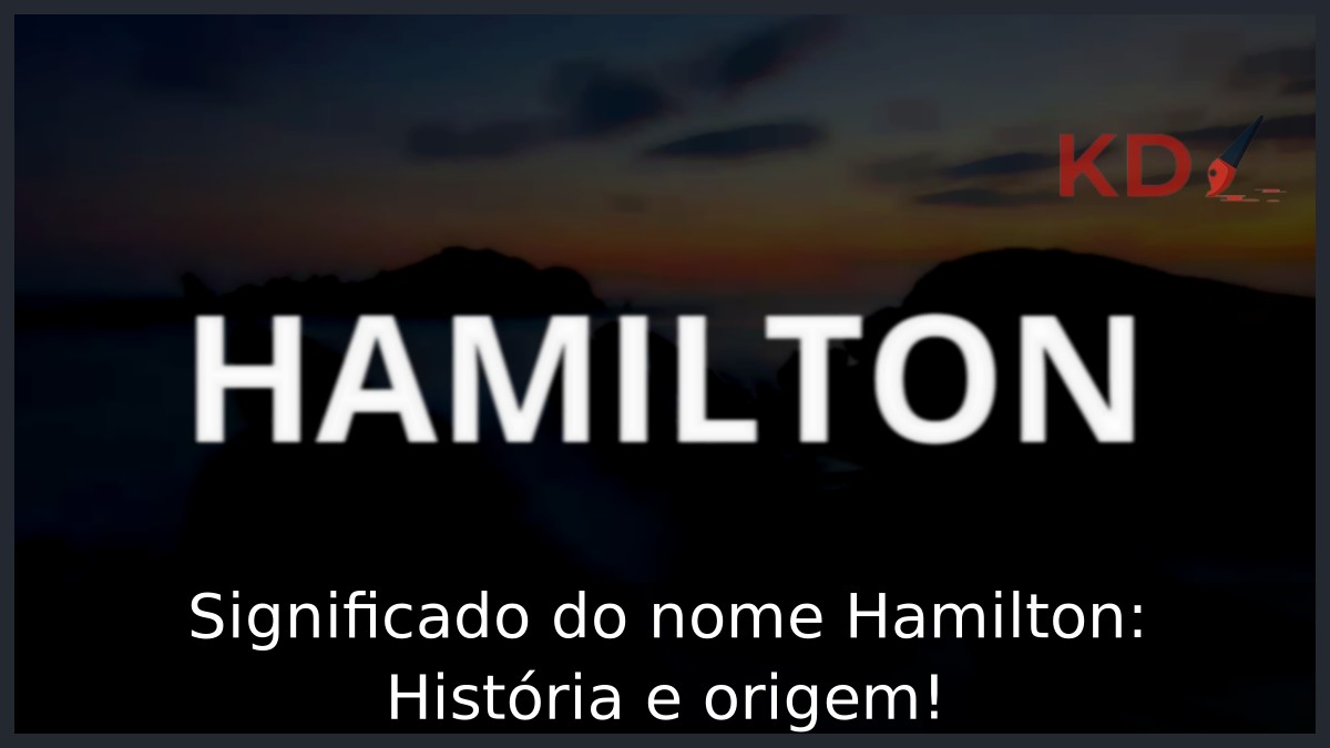 Significado do nome Hamilton: História e origem!