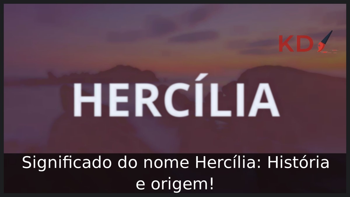 Significado do nome Hercília: História e origem!