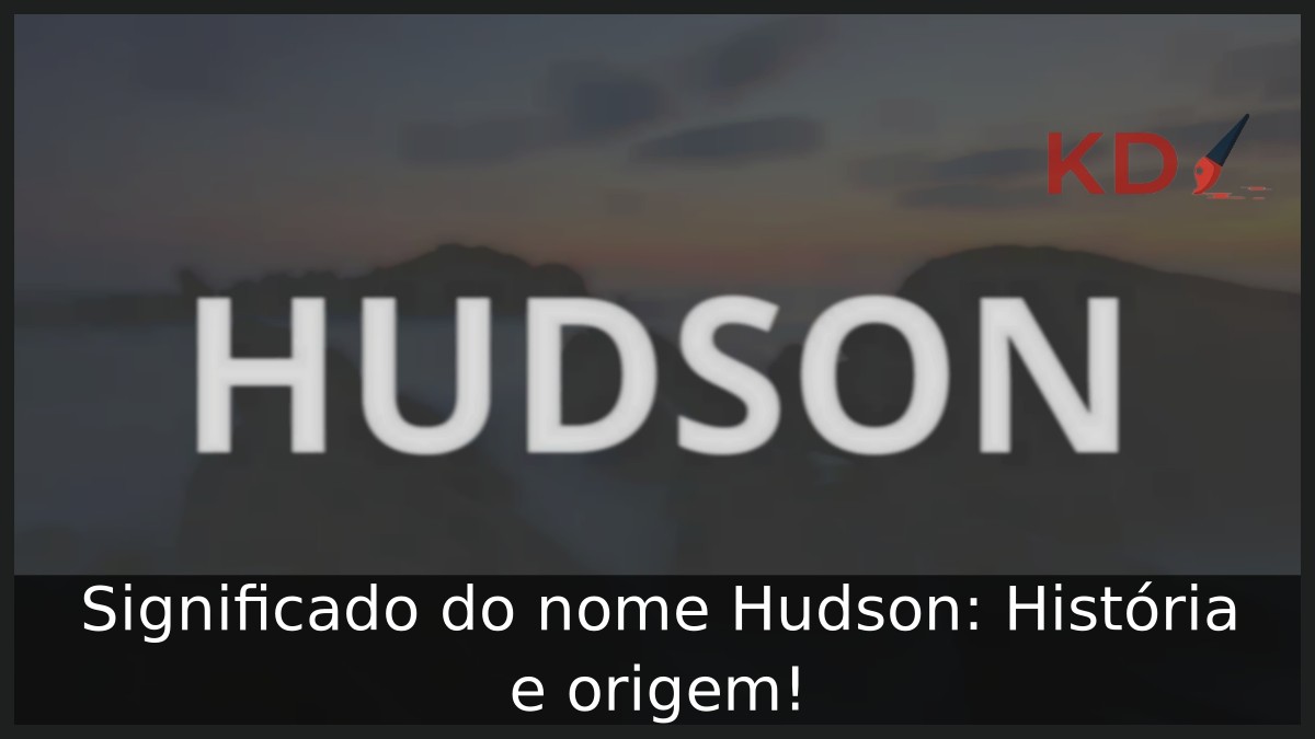 Significado do nome Hudson: História e origem!