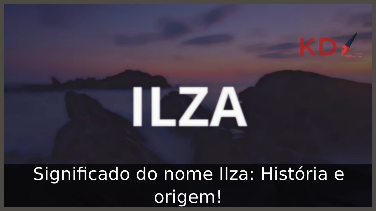 Significado do nome Ilza: História e origem! 10 Significado do nome Ilza: História e origem!