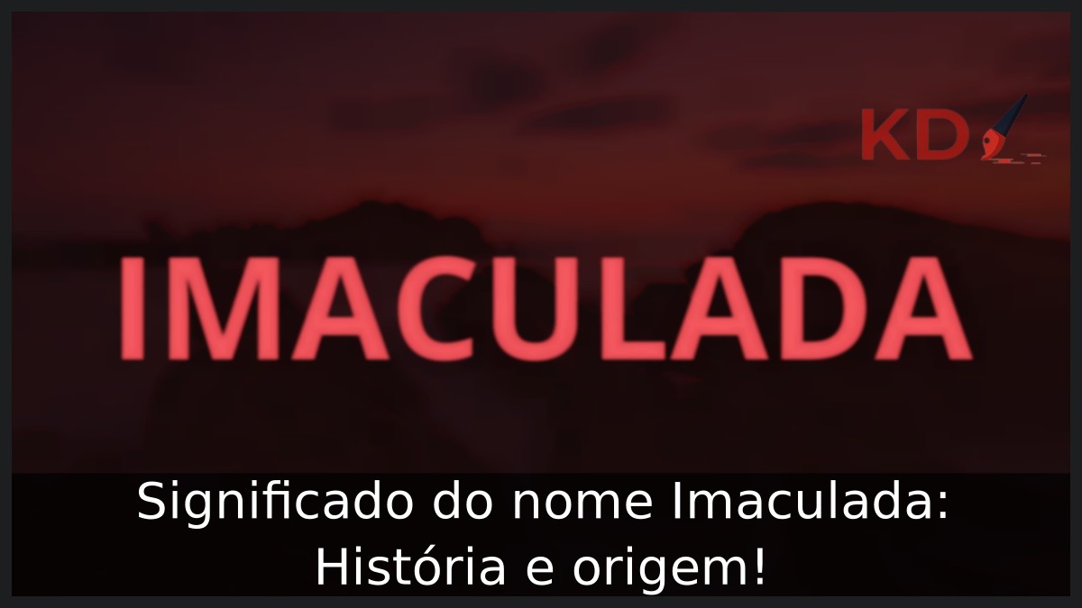 Significado do nome Imaculada: História e origem!