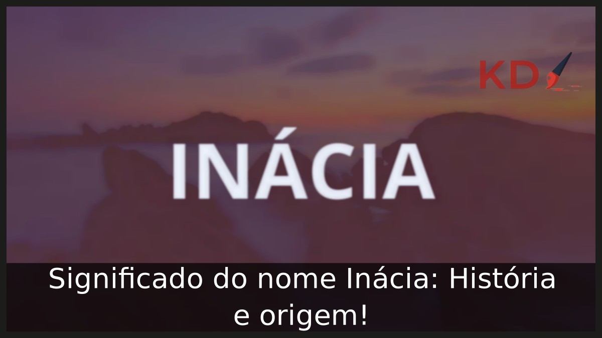 Significado do nome Inácia: História e origem! 10 Significado do nome Inácia: História e origem!