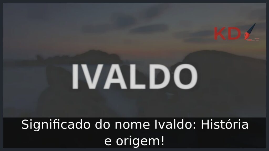 Significado do nome Ivaldo: História e origem!
