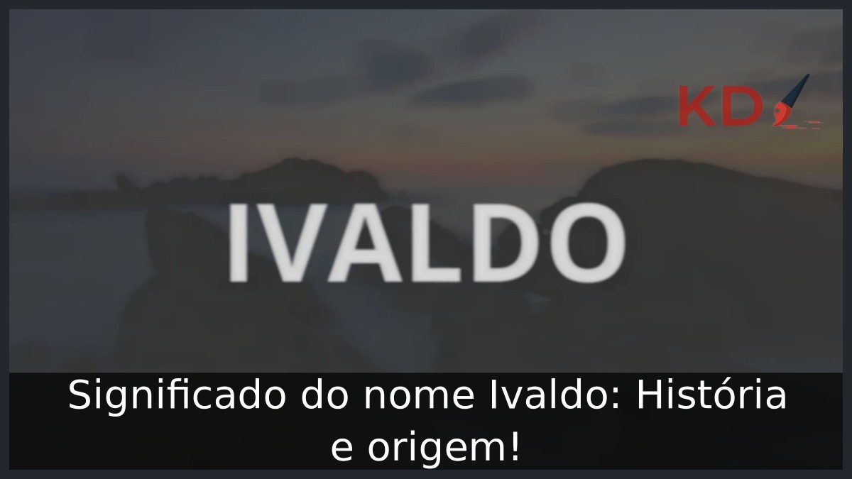 Significado do nome Ivaldo: História e origem!