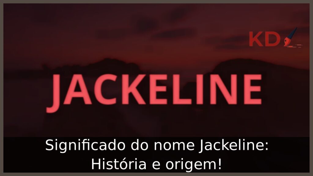 Significado do nome Jackeline: História e origem! 1 Significado do nome Jackeline: História e origem!