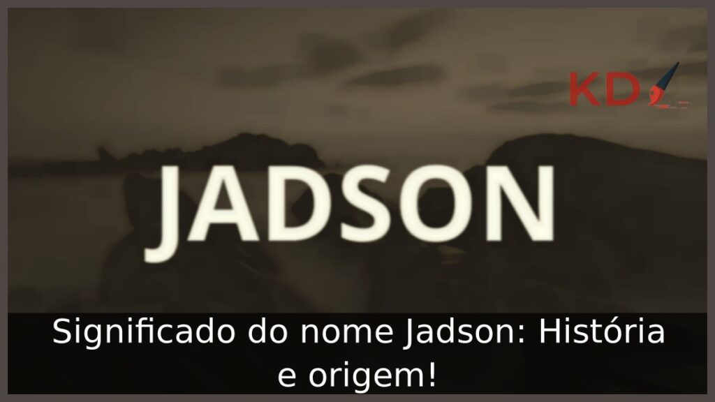 Significado do nome Jadson: História e origem! 1 Significado do nome Jadson: História e origem!