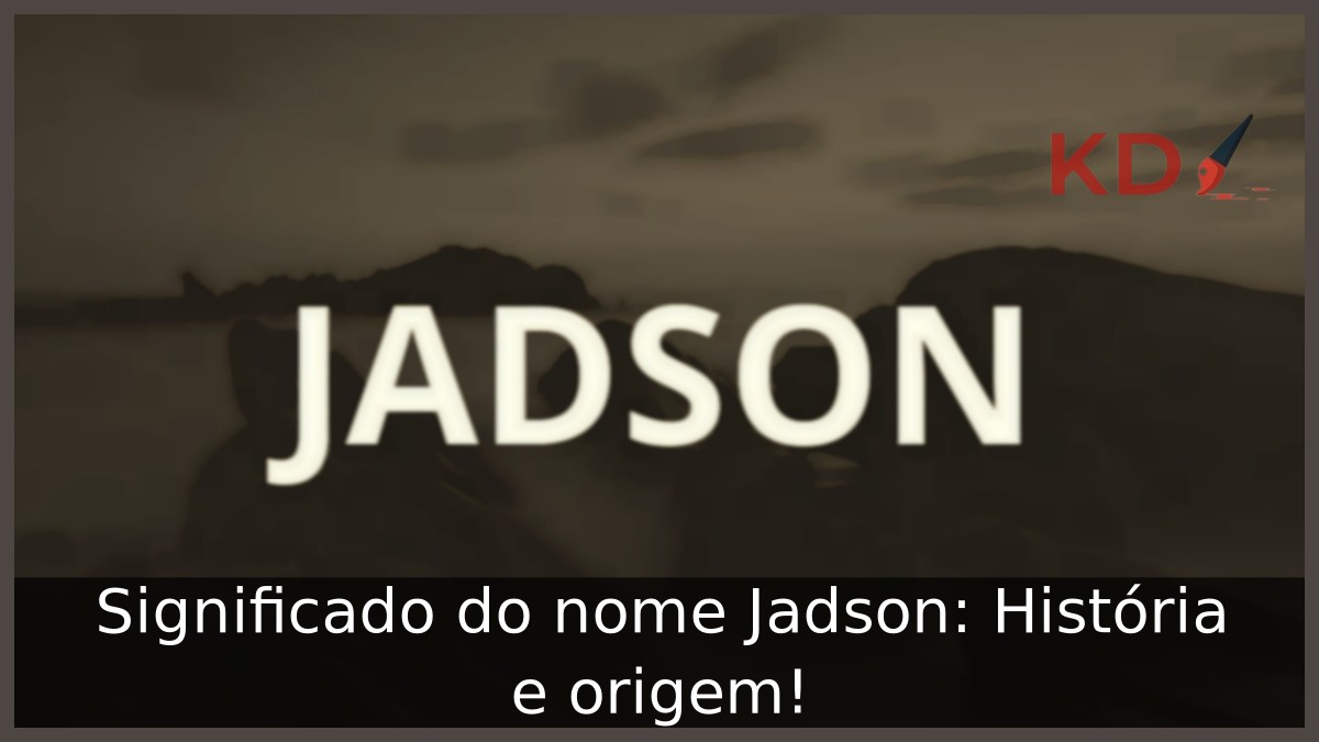 Significado do nome Jadson: História e origem!