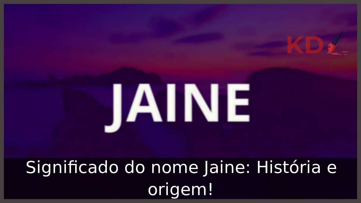 Significado do nome Jaine: História e origem! 10 Significado do nome Jaine: História e origem!