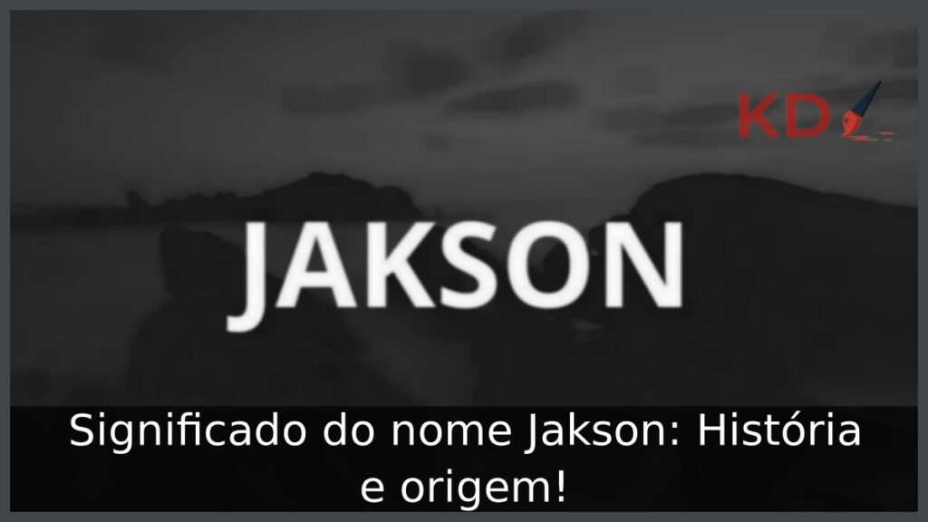 Significado do nome Jakson: História e origem!